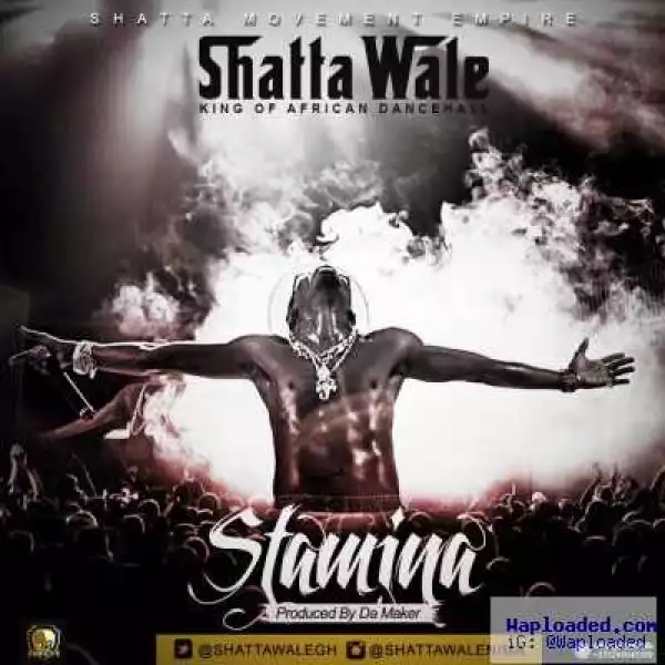 Shatta Wale - Stamina (Prod By Da Maker)